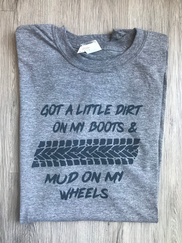 Dirt on My Boots, Mud on My Wheels Tee